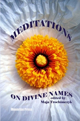 Meditations on Divine Names by Trochimczyk, Maja
