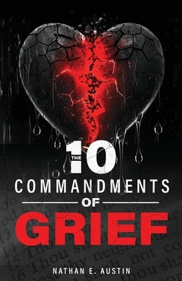 The 10 Commandments of Grief by Austin, Nathan E.