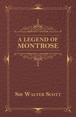 A Legend of Montrose by Scott, Sir Walter