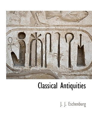 Classical Antiquities by Eschenburg, J. J.