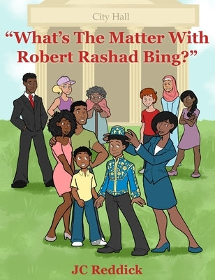 What's The Matter With Robert Rashad Bing? by Reddick, Jc