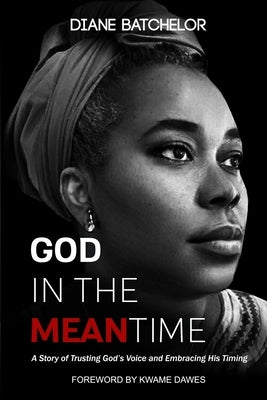 God in the Meantime: A Story of Trusting God's Voice and Embracing His Timing by Batchelor, Diane