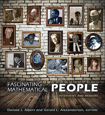 Fascinating Mathematical People: Interviews and Memoirs by Albers, Donald J.
