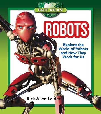 Robots: Explore the World of Robots and How They Work for Us by Leider, Rick Allen