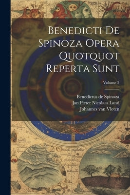 Benedicti De Spinoza Opera Quotquot Reperta Sunt; Volume 2 by Spinoza, Benedictus De