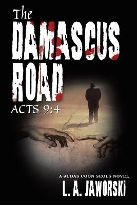 The Damascus Road: Acts 9:4 by Jaworski, L. a.