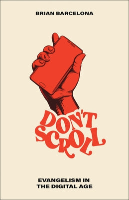Don't Scroll: Evangelism in the Digital Age by Barcelona, Brian