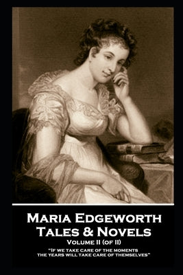 Maria Edgeworth - Tales & Novels. Volume II (of II): "Surely it is much more generous to forgive and remember, than to forgive and forget" by Edgeworth, Maria