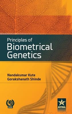 Principles of Biometrical Genetics by Kute, Nandakumar &. Shinde Gorakshanath