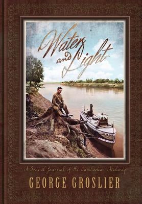 Water and Light - A Travel Journal of the Cambodian Mekong by Groslier, George