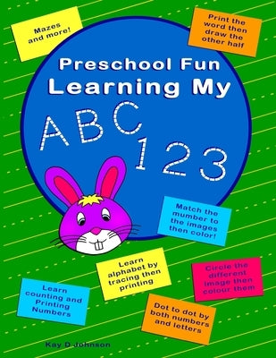 Preschool Fun Learning My ABC 123: Trace printing to learn alphabet a to z (lower and upper), numbers 1 to10 plus match images to number, mazes, tic-t by Johnson, Kay D.
