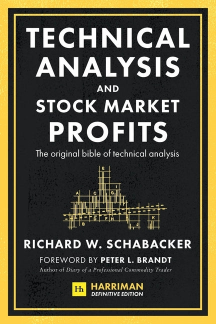 Technical Analysis and Stock Market Profits (Harriman Definitive Edition): The original bible of technical analysis by Schabacker, Richard W.