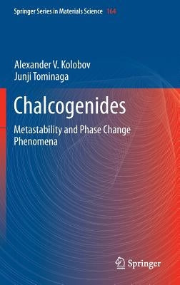Chalcogenides: Metastability and Phase Change Phenomena by Kolobov, Alexander V.