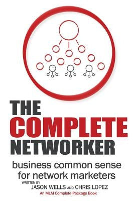 The Complete Networker by Lopez, Chris