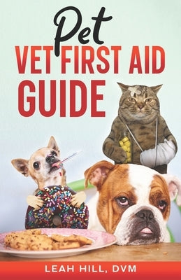 Pet Vet First Aid Guide by Hill, Leah