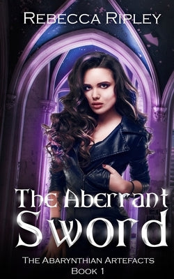 The Aberrant Sword: (A Paranormal Urban Fantasy Series) by Ripley, Rebecca