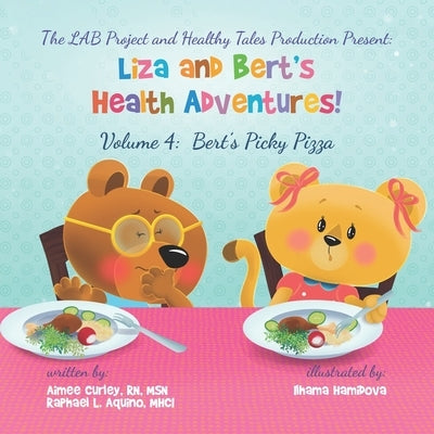 Liza and Bert's Health Adventures! Volume 4: Bert's Picky PIzza by Curley, Aimee