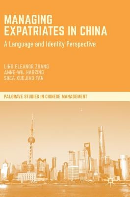 Managing Expatriates in China: A Language and Identity Perspective by Zhang, Ling Eleanor