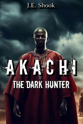 Akachi The Dark Hunter by Shook, J. E.