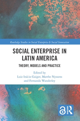 Social Enterprise in Latin America: Theory, Models and Practice by Gaiger, Luiz Inácio