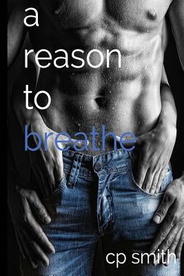 A Reason To Breathe by Smith, C. P.