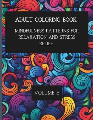 50 Mindful Patterns for Relaxation and Stress Relief. Vol. 5: Adult Coloring Book by Cavallaro, K. D.