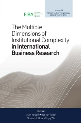 The Multiple Dimensions of Institutional Complexity in International Business Research by Verbeke, Alain