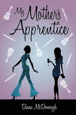 My Mother's Apprentice: A Sequel by McDonough, Diana L.
