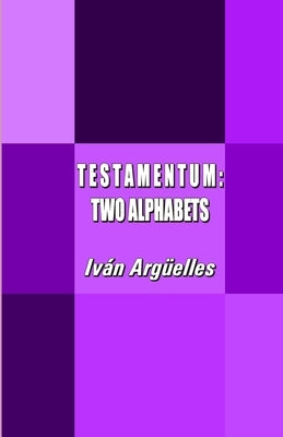 T E S T A M E N T U M: Two Alphabets by Argüelles, Iván