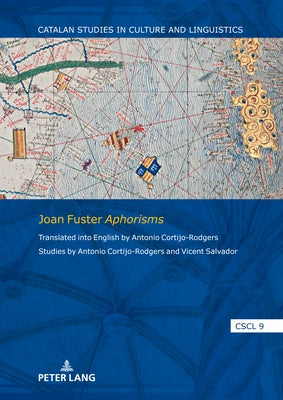 Joan Fuster Aphorisms: Translated into English by Antonio Cortijo-Rodgers. Studies by Antonio Cortijo-Rodgers and Vicent Salvador by Cortijo-Rodgers, Antonio