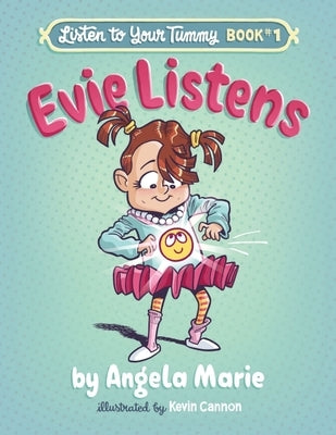 Evie Listens: Listen to Your Tummy Book #1 by Marie, Angela