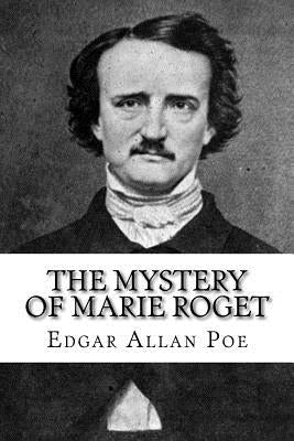 The Mystery of Marie Roget by Poe, Edgar Allan