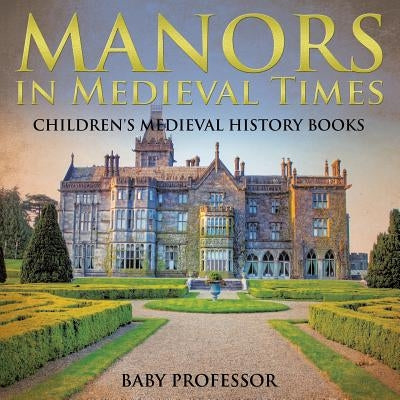 Manors in Medieval Times-Children's Medieval History Books by Baby Professor
