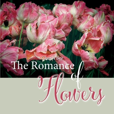 The Romance of Flowers by Bez, Cheryl
