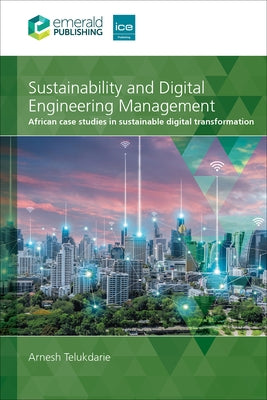 Sustainability and Digital Engineering Management: African Case Studies in Sustainable Digital Transformation by Telukdarie, Arnesh