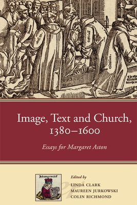 Imagem Text and Church, 1380-1600 Essays for Margaret Aston by Clark, Linda