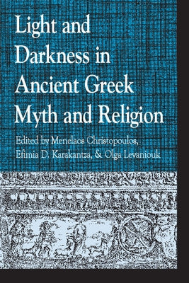 Light and Darkness in Ancient Greek Myth and Religion by Christopoulos, Menelaos