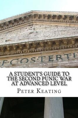 A Student Guide to the Second Punic War at Advanced Level by Keating Ma, Peter J.