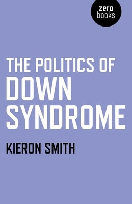 The Politics of Down Syndrome by Smith, Kieron
