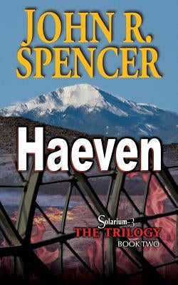 Haeven: Book Two of the Solarium-3 Trilogy by Spencer, John R.