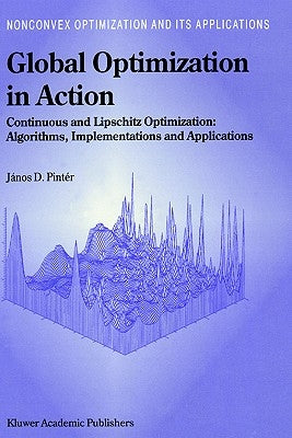 Global Optimization in Action: Continuous and Lipschitz Optimization: Algorithms, Implementations and Applications by Pintér, János D.