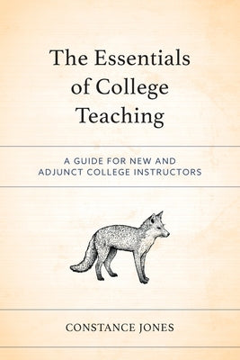 The Essentials of College Teaching: A Guide for New and Adjunct College Instructors by Jones, Constance