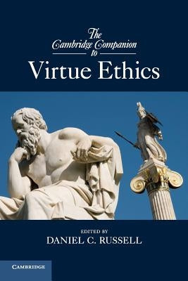The Cambridge Companion to Virtue Ethics by Russell, Daniel C.