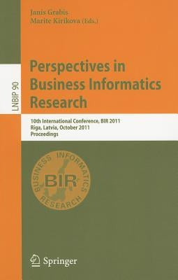 Perspectives in Business Informatics Research: 10th International Conference, BIR 2011, Riga, Latvia, October 6-8, 2011, Proceedings by Grabis, Janis