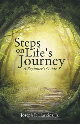 Steps on Life's Journey: A Beginner's Guide by Harkins, Joseph P., Jr.