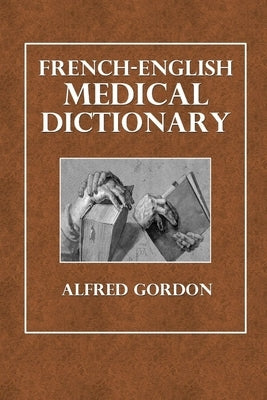 French-English Medical Dictionary by Gordon, Alfred
