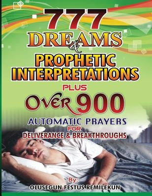 777 Dreams and Prophetic Interpretations: Plus Over 900 Automatic Prayers for Deliverance and Breakthroughs by Olukoya, D. K.