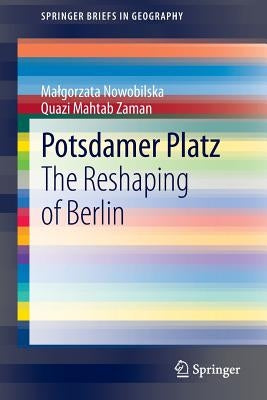 Potsdamer Platz: The Reshaping of Berlin by Nowobilska, Malgorzata