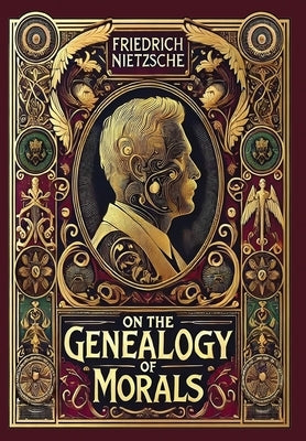 On the Genealogy of Morals (Collector's Edition) (Laminated Hardback with Jacket) by Nietzsche, Friedrich