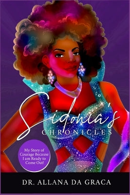 Sidonia's Chronicles: : My Story Of Courage Because I am Ready To Come Out by Da Graca, Allana E.